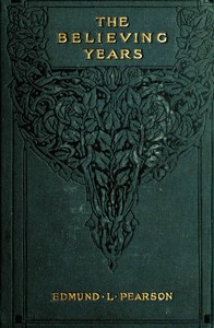 The Believing Years by Edmund Lester Pearson