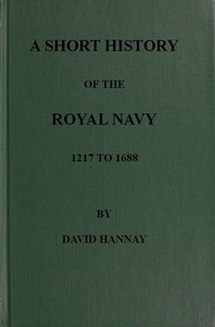 A Short History of the Royal Navy, 1217 to 1688 by David Hannay