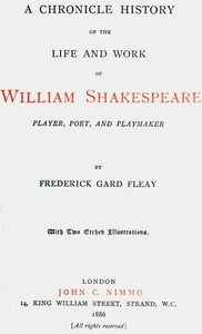 A Chronicle History of the Life and Work of William Shakespeare
Player, Poet, and Playmaker by Frederick Gard Fleay