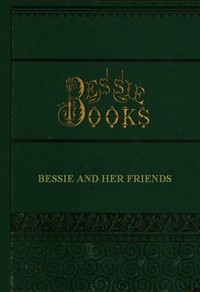 Bessie and Her Friends by Joanna H. (Joanna Hooe) Mathews