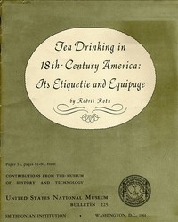 Tea Drinking in 18th-Century America: Its Etiquette and Equipage
United States National Museum Bulletin 225, Contributions from the Museum of History and Technology Paper 14, pages 61-91,  Smithsonian Institution, Washington, DC, 1961 by Rodris Roth