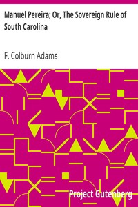 Manuel Pereira; Or, The Sovereign Rule of South Carolina by F. Colburn (Francis Colburn) Adams