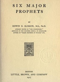 Six Major Prophets by Edwin E. (Edwin Emery) Slosson