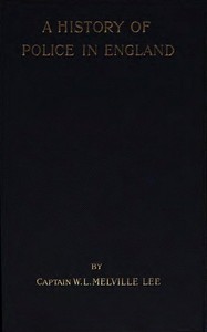 A History of Police in England by W. L. Melville (William Lauriston Melville) Lee