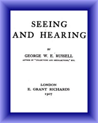 Seeing and Hearing by George William Erskine Russell