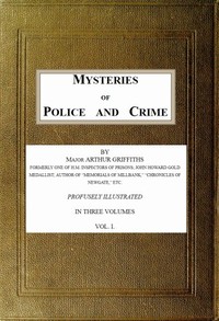Mysteries of Police and Crime, Vol. 1 (of 3) by Arthur Griffiths