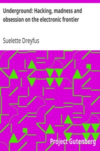 Underground: Hacking, madness and obsession on the electronic frontier by Suelette Dreyfus
