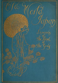 Old-World Japan: Legends of the Land of the Gods by Frank Rinder