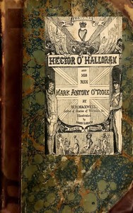 The Fortunes of Hector O'Halloran, and His Man, Mark Antony O'Toole by W. H. (William Hamilton) Maxwell