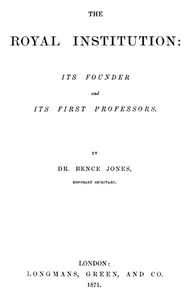 The Royal Institution: Its Founder and First Professors by Bence Jones