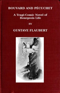 Bouvard and Pécuchet: A Tragi-comic Novel of Bourgeois Life, part 2 by Gustave Flaubert