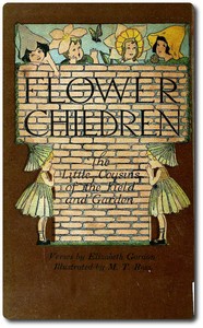 Flower Children: The Little Cousins of the Field and Garden by Elizabeth Gordon