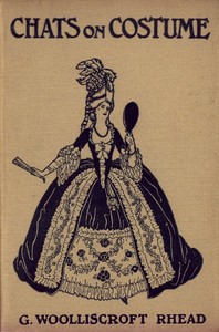 Chats on Costume by G. Woolliscroft (George Woolliscroft) Rhead