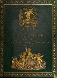 A History of Champagne, with Notes on the Other Sparkling Wines of France by Henry Vizetelly