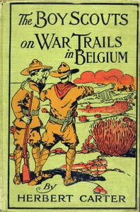 The Boy Scouts on War Trails in Belgium; Or, Caught Between Hostile Armies by Herbert Carter