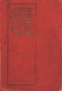 Best Stories from the Best Book: An Illustrated Bible Companion for the Home by James Edson White