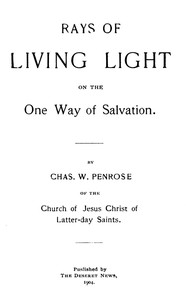 Rays of Living Light on the One Way of Salvation by Charles W. (Charles William) Penrose