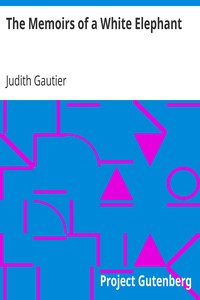 The Memoirs of a White Elephant by Judith Gautier