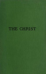 The Christ: A Critical Review and Analysis of the Evidences of His Existence by John E. (John Eleazer) Remsburg