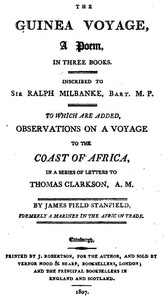 The Guinea Voyage: A Poem in Three Books
To Which Are Added Observations on a Voyage to the Coast of Africa by James Field Stanfield