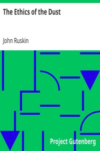 The Ethics of the Dust by John Ruskin