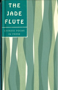 The Jade Flute: Chinese Poems in Prose by Various