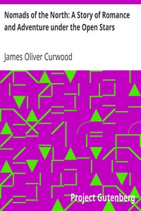 Nomads of the North: A Story of Romance and Adventure under the Open Stars by James Oliver Curwood