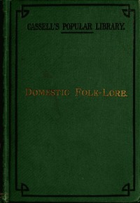Domestic folk-lore by T. F. (Thomas Firminger) Thiselton-Dyer