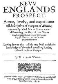 New Englands Prospect
A true, lively, and experimentall description of that part of America, commonly called New England: discovering the state of that Countrie, both as it stands to our new-come English Planters; and to the old Native Inhabitants by William Wood