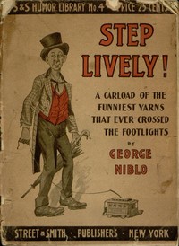 Step Lively! A Carload of the Funniest Yarns that Ever Crossed the Footlights by George Niblo