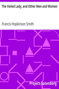 The Veiled Lady, and Other Men and Women by Francis Hopkinson Smith