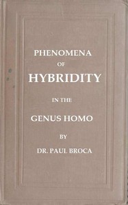 On the phenomena of hybridity in the genus Homo by Paul Broca