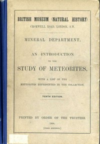 An Introduction to the Study of Meteorites
With a List of the Meteorites Represented in the Collection by British Museum (Natural History). Department of Mineralogy