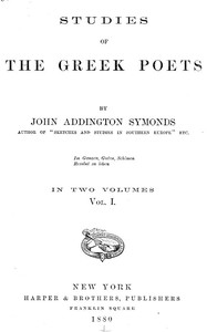 Studies of the Greek Poets (Vol 1 of 2) by John Addington Symonds