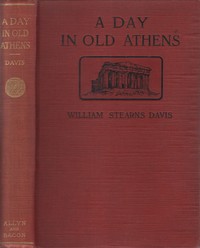 A Day in Old Athens; a Picture of Athenian Life by William Stearns Davis