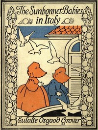 The Sunbonnet Babies in Italy by Eulalie Osgood Grover