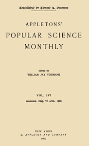 Appletons' Popular Science Monthly, February 1900
Vol. 56, November, 1899 to April, 1900 by Various