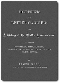 Foot-prints of a letter carrier; or, a history of the world's correspondece by James Rees