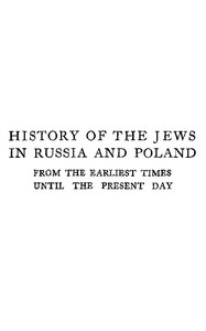 History of the Jews in Russia and Poland, Volume 3 [of 3]
From the Accession of Nicholas II until the Present Day by Simon Dubnow