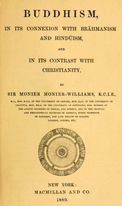 Buddhism, in Its Connexion with Brahmanism and Hinduism, and in Its Contrast with Christianity by Monier Monier-Williams