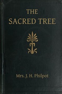The Sacred Tree; or, the tree in religion and myth by J. H. Philpot