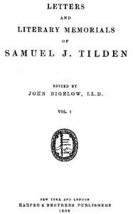 Letters and Literary Memorials of Samuel J. Tilden, v. 1 by Samuel J. (Samuel Jones) Tilden