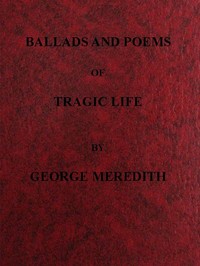 Ballads and Poems of Tragic Life by George Meredith