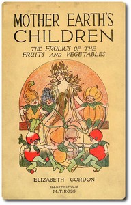 Mother Earth's Children: The Frolics of the Fruits and Vegetables by Elizabeth Gordon
