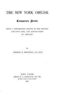 The New York Obelisk: Cleopatra's Needle
With a Preliminary Sketch of the History, Erection, Uses, and Signification of Obelisks by Charles E. Moldenke