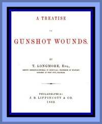 A Treatise on Gunshot Wounds by T. (Thomas) Longmore