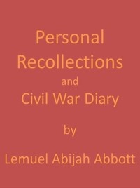 Personal Recollections and Civil War Diary, 1864 by Lemuel Abijah Abbott