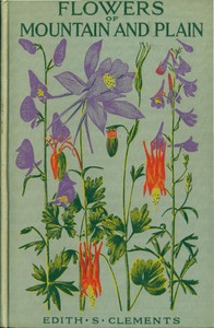 Flowers of Mountain and Plain
Third Edition by Edith S. (Edith Schwartz) Clements