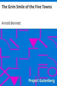 The Grim Smile of the Five Towns by Arnold Bennett