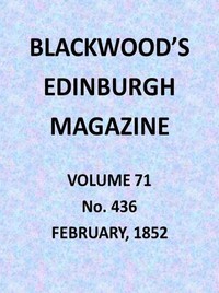 Blackwood's Edinburgh Magazine, Volume 71, No. 436, February 1852 by Various